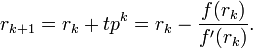 r_{{k+1}}=r_{k}+tp^{k}=r_{k}-{\frac  {f(r_{k})}{f'(r_{k})}}.