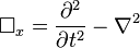 \square _{x}={\frac  {\partial ^{2}}{\partial t^{2}}}-\nabla ^{2}