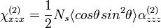 \chi _{{xzx}}^{{(2)}}={\frac  {1}{2}}N_{s}\langle cos\theta sin^{2}\theta \rangle \alpha _{{zzz}}^{{(2)}}