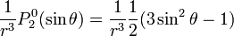 {\frac  {1}{r^{3}}}P_{2}^{0}(\sin \theta )={\frac  {1}{r^{3}}}{\frac  {1}{2}}(3\sin ^{2}\theta -1)