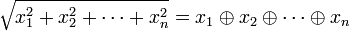 {\sqrt  {x_{1}^{2}+x_{2}^{2}+\cdots +x_{n}^{2}}}=x_{1}\oplus x_{2}\oplus \cdots \oplus x_{n}