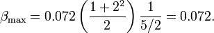 \beta _{{\text{max}}}=0.072\left({\frac  {1+2^{2}}{2}}\right){\frac  {1}{5/2}}=0.072.