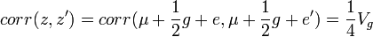 corr(z,z')=corr(\mu +{\frac  {1}{2}}g+e,\mu +{\frac  {1}{2}}g+e')={\frac  {1}{4}}V_{g}