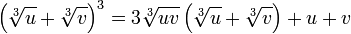 \left({\sqrt[ {3}]{u}}+{\sqrt[ {3}]{v}}\right)^{3}=3{\sqrt[ {3}]{uv}}\left({\sqrt[ {3}]{u}}+{\sqrt[ {3}]{v}}\right)+u+v