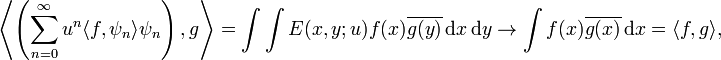 \left\langle \left(\sum _{{n=0}}^{\infty }u^{n}\langle f,\psi _{n}\rangle \psi _{n}\right),g\right\rangle =\int \int E(x,y;u)f(x)\overline {g(y)}\,{\mathrm  {d}}x\,{\mathrm  {d}}y\rightarrow \int f(x)\overline {g(x)}\,{\mathrm  {d}}x=\langle f,g\rangle ,