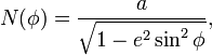 N(\phi )={\frac  {a}{{\sqrt  {1-e^{2}\sin ^{2}\phi }}}},