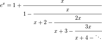 e^{x}=1+{\cfrac  {x}{1-{\cfrac  {x}{x+2-{\cfrac  {2x}{x+3-{\cfrac  {3x}{x+4-\ddots }}}}}}}}