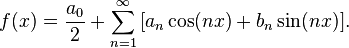 f(x)={\frac  {a_{0}}{2}}+\sum _{{n=1}}^{\infty }\,[a_{n}\cos(nx)+b_{n}\sin(nx)].