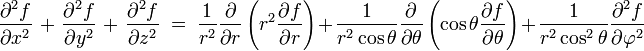 {\frac  {\partial ^{2}f}{\partial x^{2}}}\ +\ {\frac  {\partial ^{2}f}{\partial y^{2}}}\ +\ {\frac  {\partial ^{2}f}{\partial z^{2}}}\ =\ {1 \over r^{2}}{\partial  \over \partial r}\left(r^{2}{\partial f \over \partial r}\right)+{1 \over r^{2}\cos \theta }{\partial  \over \partial \theta }\left(\cos \theta {\partial f \over \partial \theta }\right)+{1 \over r^{2}\cos ^{2}\theta }{\partial ^{2}f \over \partial \varphi ^{2}}