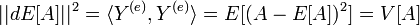 ||dE[A]||^{2}=\langle Y^{{(e)}},Y^{{(e)}}\rangle =E[(A-E[A])^{2}]=V[A]