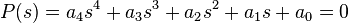 P(s)=a_{4}s^{4}+a_{3}s^{3}+a_{2}s^{2}+a_{1}s+a_{0}=0