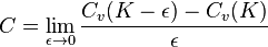 C=\lim _{{\epsilon \to 0}}{\frac  {C_{v}(K-\epsilon )-C_{v}(K)}{\epsilon }}