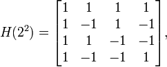 H(2^{2})={\begin{bmatrix}1&1&1&1\\1&-1&1&-1\\1&1&-1&-1\\1&-1&-1&1\\\end{bmatrix}},