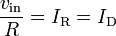 {\frac  {v_{{{\text{in}}}}}{R}}=I_{{{\text{R}}}}=I_{{{\text{D}}}}