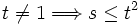 t\neq 1\Longrightarrow s\leq t^{2}