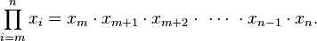 \prod _{{i=m}}^{n}x_{i}=x_{m}\cdot x_{{m+1}}\cdot x_{{m+2}}\cdot \,\,\cdots \,\,\cdot x_{{n-1}}\cdot x_{n}.