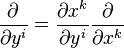 {\frac  {\partial }{\partial y^{i}}}={\frac  {\partial x^{k}}{\partial y^{i}}}{\frac  {\partial }{\partial x^{k}}}\ 