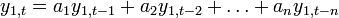 y_{{1,t}}=a_{1}y_{{1,t-1}}+a_{2}y_{{1,t-2}}+\dots +a_{n}y_{{1,t-n}}