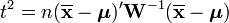 t^{2}=n(\overline {{\mathbf  x}}-{\boldsymbol  {\mu }})'{{\mathbf  W}}^{{-1}}(\overline {{\mathbf  x}}-{\boldsymbol  {{\mathbf  \mu }}})