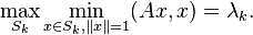 \max _{{S_{k}}}\min _{{x\in S_{k},\|x\|=1}}(Ax,x)=\lambda _{k}.