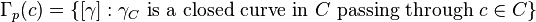 \Gamma _{p}(c)=\{[\gamma ]:\gamma _{C}{\mbox{ is a closed curve in }}C{\mbox{ passing through }}c\in C\}