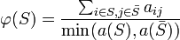 \varphi (S)={\frac  {\sum _{{i\in S,j\in {\bar  S}}}a_{{ij}}}{\min(a(S),a({\bar  S}))}}