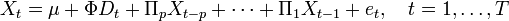 X_{{t}}=\mu +\Phi D_{{t}}+\Pi _{{p}}X_{{t-p}}+\cdots +\Pi _{{1}}X_{{t-1}}+e_{{t}},\quad t=1,\dots ,T