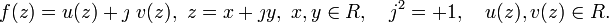 f(z)=u(z)+\jmath \ v(z),\ z=x+\jmath y,\ x,y\in R,\quad j^{2}=+1,\quad u(z),v(z)\in R.