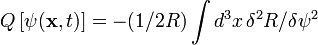 Q\left[\psi ({\mathbf  {x}},t)\right]=-(1/2R)\int d^{3}x\,\delta ^{2}R/\delta \psi ^{2}