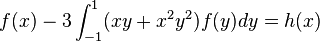 f(x)-3\int _{{-1}}^{1}(xy+x^{2}y^{2})f(y)dy=h(x)