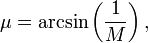 \mu =\arcsin \left({\frac  {1}{M}}\right),