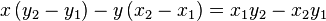 x\,(y_{2}-y_{1})-y\,(x_{2}-x_{1})=x_{1}y_{2}-x_{2}y_{1}