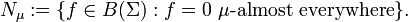 N_{\mu }:=\{f\in B(\Sigma ):f=0\ \mu {\text{-almost everywhere}}\}.