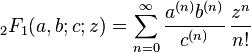 \,_{2}F_{1}(a,b;c;z)=\sum _{{n=0}}^{\infty }{a^{{(n)}}b^{{(n)}} \over c^{{(n)}}}\,{z^{n} \over n!}