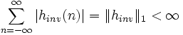 \sum _{{n=-\infty }}^{{\infty }}{\left|h_{{inv}}(n)\right|}=\|h_{{inv}}\|_{{1}}<\infty 