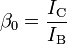 \beta _{0}={\frac  {I_{{\mathrm  {C}}}}{I_{{\mathrm  {B}}}}}\,