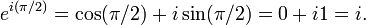 e^{{i(\pi /2)}}=\cos(\pi /2)+i\sin(\pi /2)=0+i1=i\,\!.