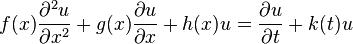 f(x){\frac  {\partial ^{2}u}{\partial x^{2}}}+g(x){\frac  {\partial u}{\partial x}}+h(x)u={\frac  {\partial u}{\partial t}}+k(t)u