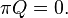 \pi Q=0.