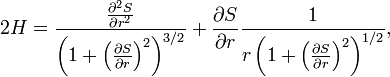 2 H = \frac{\frac{\partial^2 S}{\partial r^2}}{\left(1 + \left(\frac{\partial S}{\partial r}\right)^2\right)^{3/2}} + {\frac{\partial S}{\partial r}}\frac{1}{r \left(1 + \left(\frac{\partial S}{\partial r}\right)^2\right)^{1/2}},