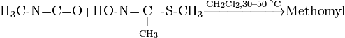 {{{\text{H}}}_{{{\text{3}}}}}{\text{C-N=C=O+HO-N=}}{\underset  {{\text{C}}{{{\text{H}}}_{{{\text{3}}}}}}{{\mathop  {{\underset  {{\text{ }}\!\!|\!\!{\text{ }}}{{\mathop  {{\text{C}}}}}}\,}}}}\,{\text{-S-C}}{{{\text{H}}}_{{{\text{3}}}}}{\xrightarrow  {{\text{C}}{{{\text{H}}}_{{{\text{2}}}}}{\text{C}}{{{\text{l}}}_{{{\text{2}}}}}{\text{,30--50 }}\!\!~\!\!{\text{  }}\!\!{}^{\circ }\!\!{\text{ C}}}}{\text{Methomyl}}