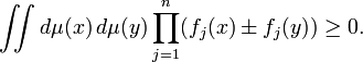 \iint d\mu (x)\,d\mu (y)\prod _{{j=1}}^{n}(f_{j}(x)\pm f_{j}(y))\geq 0.