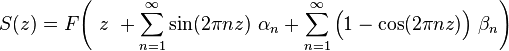 S(z)=F\!\left(~z~+\sum _{{n=1}}^{{\infty }}\sin(2\pi nz)~\alpha _{n}+\sum _{{n=1}}^{{\infty }}{\Big (}1-\cos(2\pi nz){\Big )}~\beta _{n}\right)