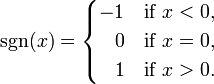 \operatorname{sgn}(x)={\begin{cases}-1&{\text{if }}x<0,\\~~\,0&{\text{if }}x=0,\\~~\,1&{\text{if }}x>0.\end{cases}}