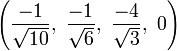 \left({\frac  {-1}{{\sqrt  {10}}}},\ {\frac  {-1}{{\sqrt  {6}}}},\ {\frac  {-4}{{\sqrt  {3}}}},\ 0\right)