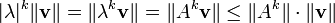 |\lambda |^{k}\|{\mathbf  {v}}\|=\|\lambda ^{k}{\mathbf  {v}}\|=\|A^{k}{\mathbf  {v}}\|\leq \|A^{k}\|\cdot \|{\mathbf  {v}}\|