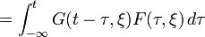 =\int _{{-\infty }}^{t}G(t-\tau ,\xi )F(\tau ,\xi )\,d\tau 