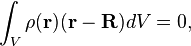 \int _{V}\rho ({\mathbf  {r}})({\mathbf  {r}}-{\mathbf  {R}})dV=0,