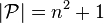 |{{\mathcal  P}}|=n^{2}+1