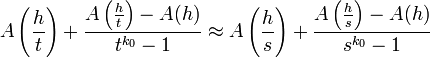 A\left({\frac  {h}{t}}\right)+{\frac  {A\left({\frac  {h}{t}}\right)-A(h)}{t^{{k_{0}}}-1}}\approx A\left({\frac  {h}{s}}\right)+{\frac  {A\left({\frac  {h}{s}}\right)-A(h)}{s^{{k_{0}}}-1}}